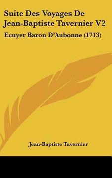 portada suite des voyages de jean-baptiste tavernier v2: ecuyer baron d'aubonne (1713) (en Inglés)