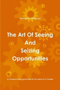 portada The Art Of Seeing And Seizing Opportunities (en Inglés)
