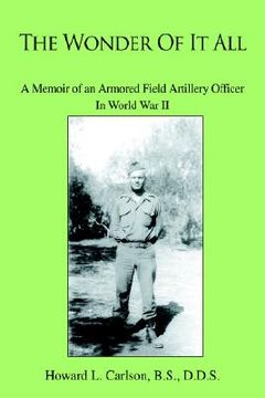 portada the wonder of it all: a memoir of an armored field artillery officer in world war ii (en Inglés)