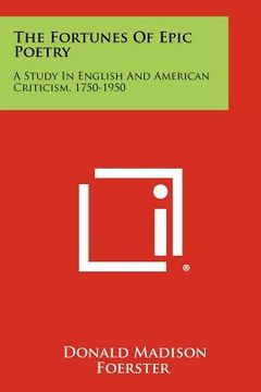 portada the fortunes of epic poetry: a study in english and american criticism, 1750-1950 (en Inglés)