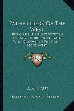 portada pathfinders of the west: being the thrilling story of the adventures of the men who discovered the great northwest (en Inglés)