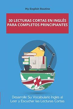 portada 30 Lecturas Cortas en Inglés Para Completos Principiantes: Desarrolle su Vocabulario Inglés al Leer y Escuchar las Lecturas Cortas