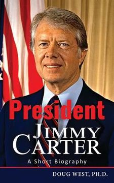 portada President Jimmy Carter: A Short Biography