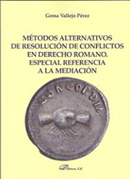 portada Métodos Alternativos de Resolución de Conflictos en Derecho Romano. Especial Referencia a la Mediación (in Spanish)