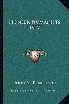 portada pioneer humanists (1907) (in English)