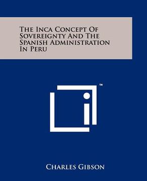portada the inca concept of sovereignty and the spanish administration in peru (en Inglés)