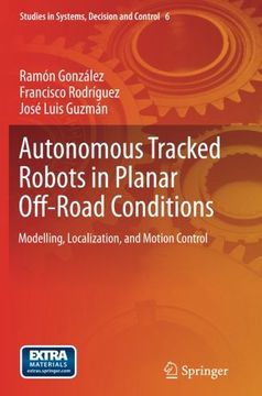 portada Autonomous Tracked Robots in Planar Off-Road Conditions: Modelling, Localization, and Motion Control (Studies in Systems, Decision and Control)