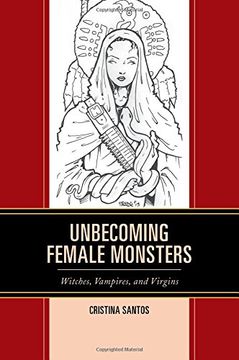 portada Unbecoming Female Monsters: Witches, Vampires, and Virgins (Latin American Gender and Sexualities)