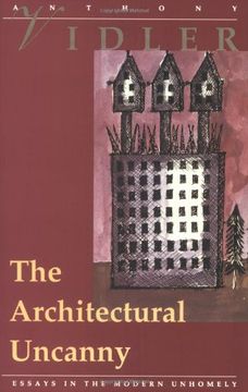 portada The Architectural Uncanny: Essays in the Modern Unhomely (The mit Press) (in English)