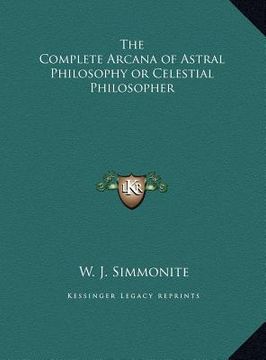 portada the complete arcana of astral philosophy or celestial philosopher (en Inglés)