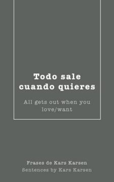 portada Todo Sale Cuando Quieres: All Gets out When you Love/Want 