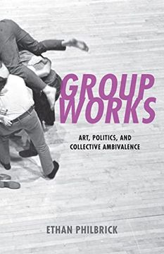 portada Group Works: Art, Politics, and Collective Ambivalence (in English)