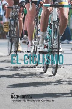 portada Entrenamiento de Resistencia Mental No Convencional para el Ciclismo: El uso de la visualizacion para alcanzar su verdadero potencial (in Spanish)