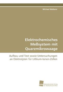 portada Elektrochemisches Meßsystem mit Quarzmikrowaage: Aufbau und Test sowie Untersuchungen an Elektrolyten für Lithium-Ionen-Zellen
