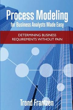 portada Process Modeling for Business Analysts Made easy: Determining Business Requirements without Pain (en Inglés)