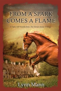portada From A Spark Comes A Flame: A Spin Off Novella from The Horses Know Trilogy