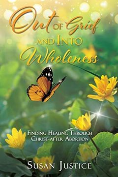 portada Out of Grief and Into Wholeness: Finding Healing Through Christ After Abortion (en Inglés)