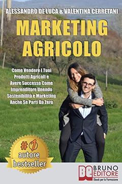 portada Marketing Agricolo: Come Vendere i Tuoi Prodotti Agricoli e Avere Successo Come Imprenditore Unendo Sostenibilità e Marketing Anche se Parti da Zero 
