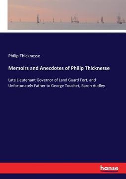 portada Memoirs and Anecdotes of Philip Thicknesse: Late Lieutenant Governor of Land Guard Fort, and Unfortunately Father to George Touchet, Baron Audley