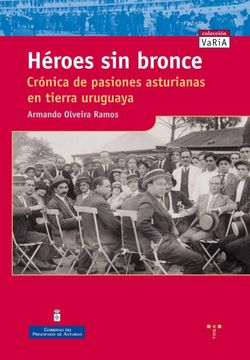 portada Héroes sin Bronce: Crónica de Pasiones Asturianas en Tierra Uruguaya (in Spanish)