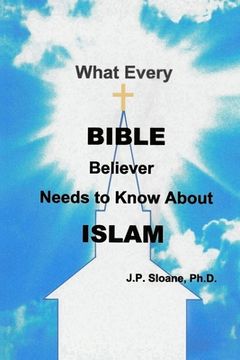 portada What Every Bible Believer Needs to Know About Islam (en Inglés)