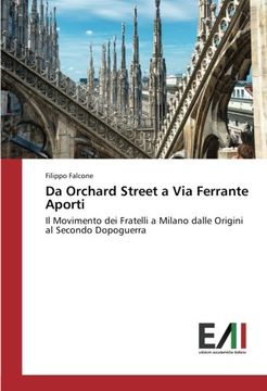 portada Da Orchard Street a Via Ferrante Aporti: Il Movimento dei Fratelli a Milano dalle Origini al Secondo Dopoguerra (Italian Edition)