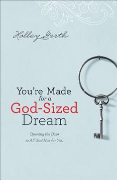 portada you're made for a god-sized dream: opening the door to all god has for you (en Inglés)