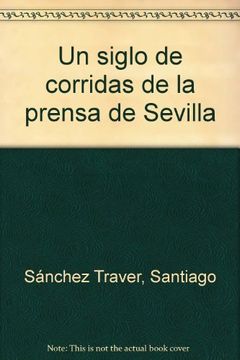 portada UN SIGLO DE CORRIDAS PRENSA DE SEVILLA (in Spanish)