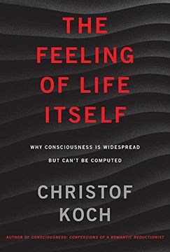 portada The Feeling of Life Itself: Why Consciousness is Widespread but Can't be Computed (The mit Press) 