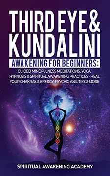 portada Third eye & Kundalini Awakening for Beginners: Guided Mindfulness Meditations, Yoga, Hypnosis & Spiritual Awakening Practices - Heal Your Chakra'S & Energy, Psychic Abilities & More! (en Inglés)