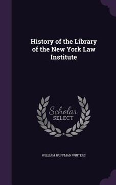 portada History of the Library of the New York Law Institute (en Inglés)