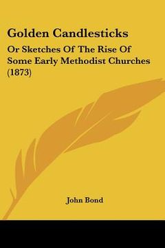 portada golden candlesticks: or sketches of the rise of some early methodist churches (1873) (in English)