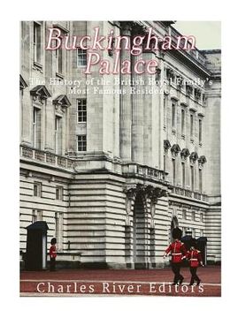 portada Buckingham Palace: The History of the British Royal Family's Most Famous Residence