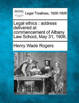portada legal ethics: address delivered at commencement of albany law school, may 31, 1906. (in English)