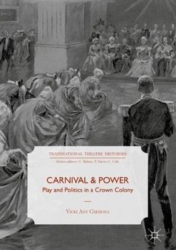 portada Carnival and Power: Play and Politics in a Crown Colony (Transnational Theatre Histories) (en Inglés)