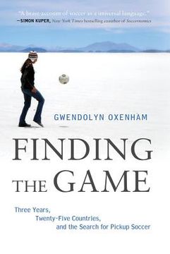 portada finding the game: three years, twenty-five countries, and the search for pickup soccer (en Inglés)