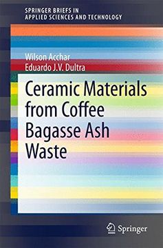 portada Ceramic Materials From Coffee Bagasse ash Waste (Springerbriefs in Applied Sciences and Technology) (en Inglés)