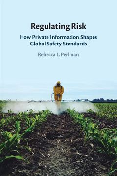 portada Regulating Risk: How Private Information Shapes Global Safety Standards (en Inglés)