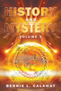 portada History and Mystery: The Complete Eschatological Encyclopedia of Prophecy, Apocalypticism, Mythos, and Worldwide Dynamic Theology Volume 2 (en Inglés)