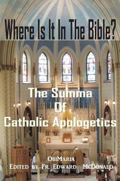 portada Where Is It In The Bible?: The Summa of Catholic Apologetics (en Inglés)