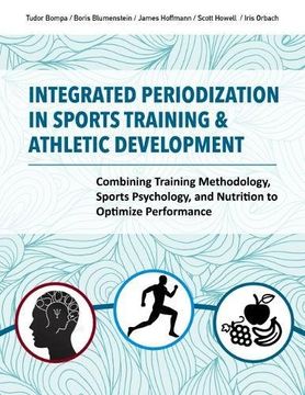 portada Integrated Periodization in Sports Training & Athletic Development: Combining Training Methodology, Sports Psychology, and Nutrition to Optimize Perfo (en Inglés)
