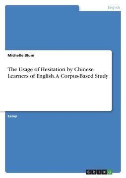 portada The Usage of Hesitation by Chinese Learners of English. A Corpus-Based Study