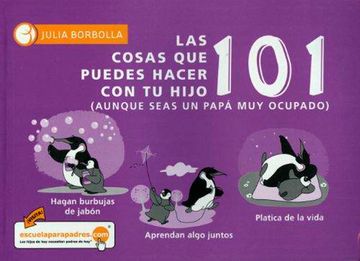 portada Las 101 Cosas que Puedes Hacer con tu Hijo/Hija (Aunque Seas un Papá muy Ocupado) (in Spanish)