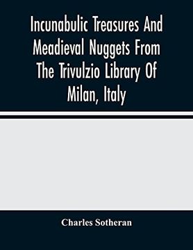 portada Incunabulic Treasures and Meadieval Nuggets From the Trivulzio Library of Milan, Italy: Including Vellum Manuscripts of the Thirteenth to Seventeenth Centuries (en Inglés)
