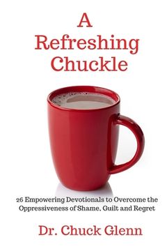 portada A Refreshing Chuckle: 26 Empowering Devotionals to Overcome the Oppressiveness of Shame, Guilt and Regret (en Inglés)