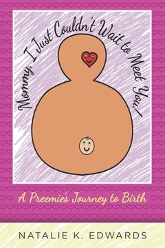 portada Mommy, I Just Couldn't Wait to Meet You: A Preemie's Journey to Birth (en Inglés)