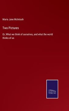 portada Two Pictures: Or, What we think of ourselves, and what the world thinks of us (en Inglés)