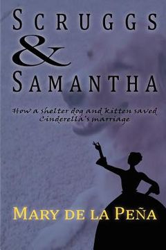 portada scruggs & samantha: how a shelter dog and kitten saved cinderella's marriage