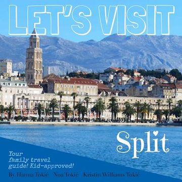 portada Let's Visit Split: Croatia - Your family travel guide! Kid-approved! (en Inglés)