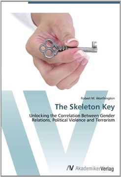 portada The Skeleton Key: Unlocking the Correlation Between Gender Relations, Political Violence and Terrorism
